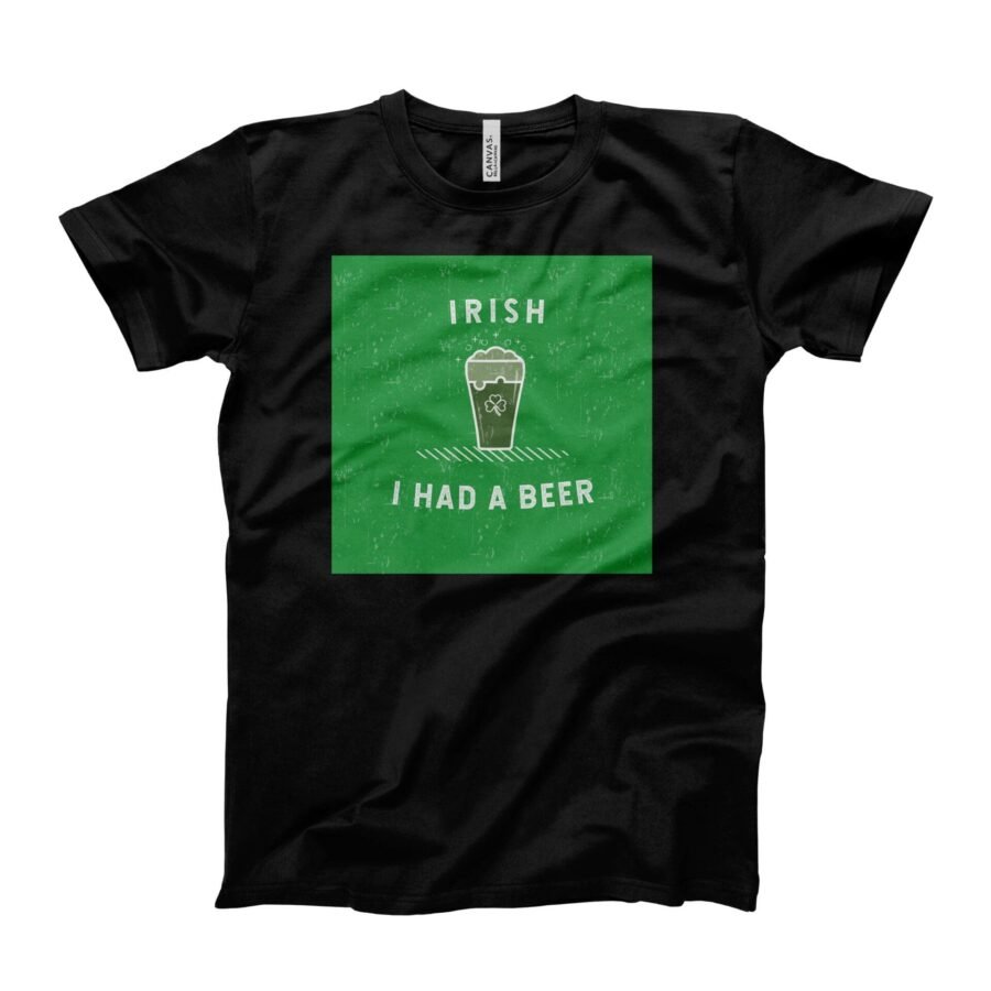 A black I Irish I Had A Beer. St.Patricks Day tee.