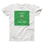 I Irish I Had A Beer. St.Patricks Day Tee featuring "Irish I Had A Beer".