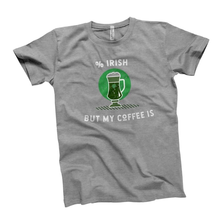 A St.Patrick's Day "0% Irish But My Coffee Is" Tee.