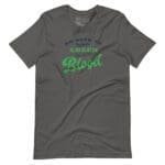 A gray "No Need To Wear GREEN Its In The BLOOD" St.Patricks Unisex T-Shirt that says no need to drink blood.