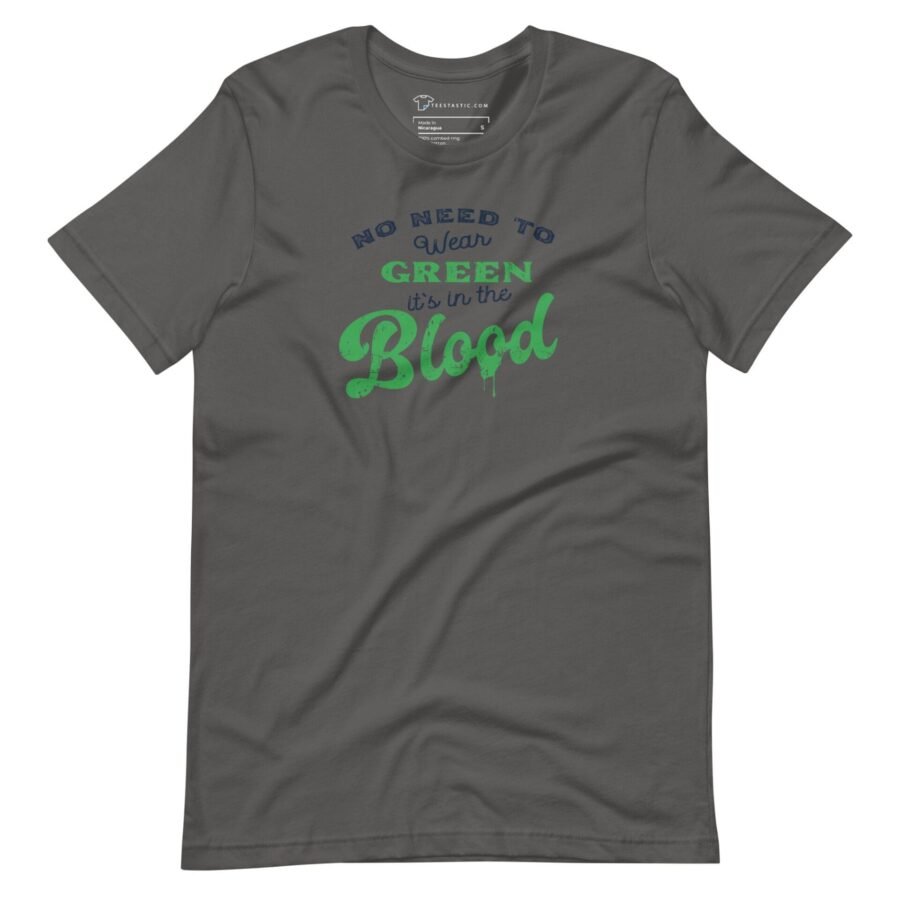 A gray "No Need To Wear GREEN Its In The BLOOD" St.Patricks Unisex T-Shirt that says no need to drink blood.