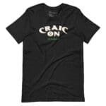A CRAIC ON St. Patricks day Unisex t-shirt with the word craic on it.