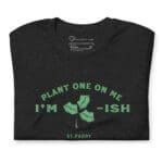 St.Patrick's Day Unisex t-shirt with the "Plant One On Me (Kiss Me) Im Irish" and "I'm Irish" designs.