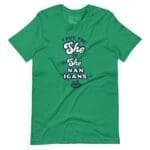 A green I Put The She in Shenanigans unisex t-shirt.