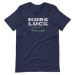 More Luck Than Sense St. Patrick's Day short sleeve unisex t-shirt.

Revised Sentence: More Luck Than Sense St. Patricks Day Unisex t-shirt.
