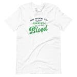 A "No Need To Wear GREEN Its In The BLOOD" St.Patricks Unisex T-Shirt with St. Patrick's Day theme.