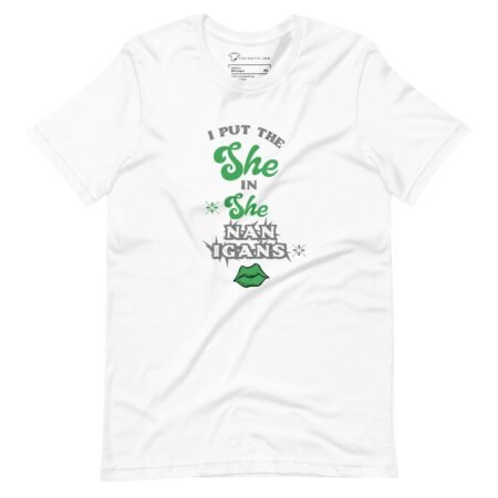 A white I Put The She in Shenanigans unisex t-shirt.