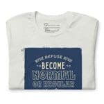 Keywords: REFUSE TO BE NORMAL Just Be You Motivational Quote Unisex T-Shirt