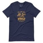 A MY LIFE AND THE WORLD Never Looked So Bright Unisex t-shirt that says you came into MY LIFE to change the WORLD.