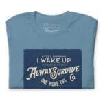 I WAKE UP TO ALWAYS SURVIVE Motivational blue unisex T-shirt with a quote "I wake up to always survive".