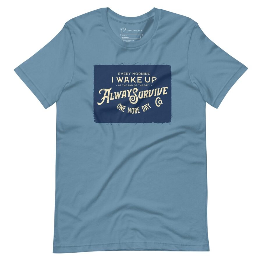 I WAKE UP TO ALWAYS SURVIVE Motivational Unisex T-Shirt with a blue color.