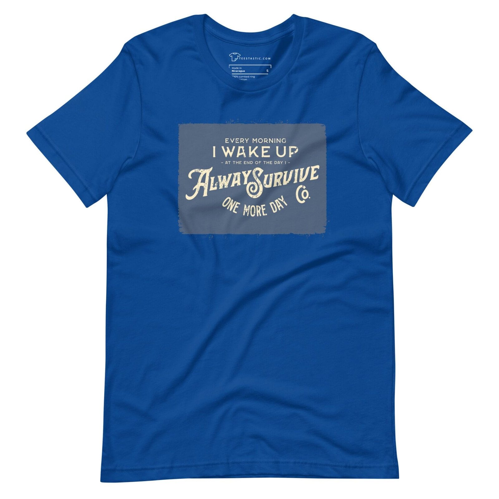 The I WAKE UP TO ALWAYS SURVIVE Motivational Unisex T-Shirt is a motivational blue t-shirt with the phrase "I wake up to always survive.