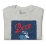 Beer Got Fired, It Was Barley Good and Lacked Brewtal Skills men's t-shirt.