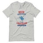 A The Beer Grounded, It Was Lagering with the Wrong Crowd T-Shirt that says "The Beer Grounded".