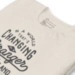 A In The World Thats Changing Unisex T-Shirt that says "In a world that's changing.