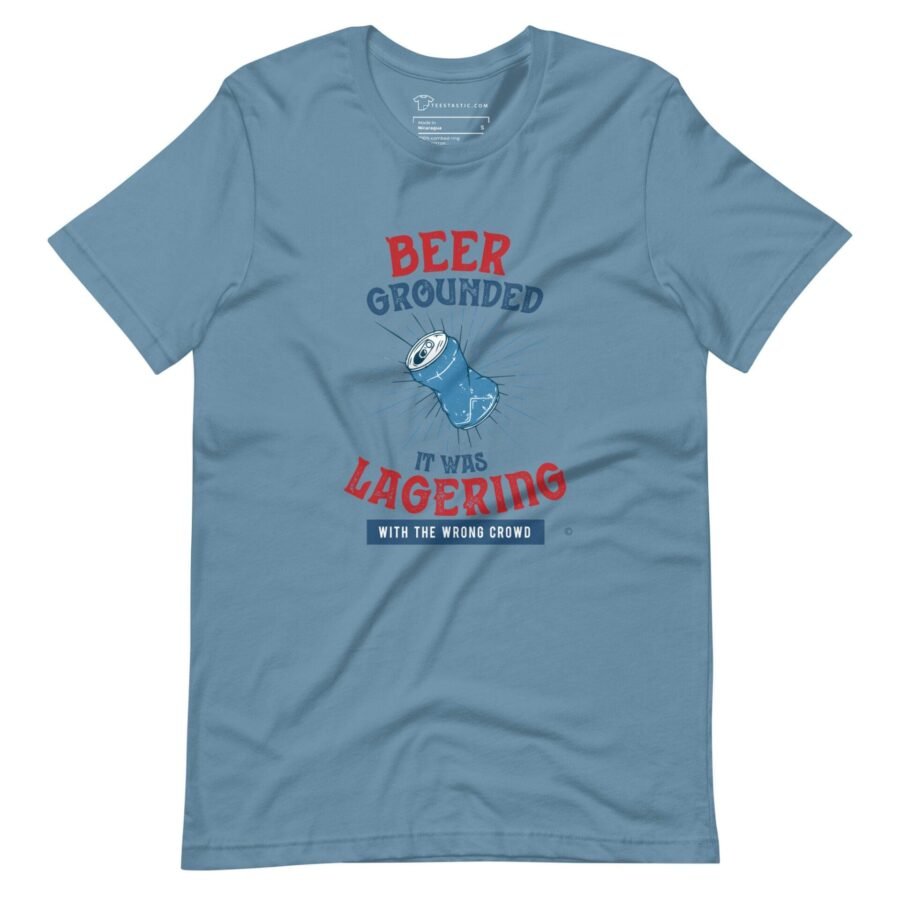 The Beer Grounded, It Was Lagering with the Wrong Crowd T-Shirt is a t-shirt that reads "It Was Lagering with the Wrong Crowd" on a light background.