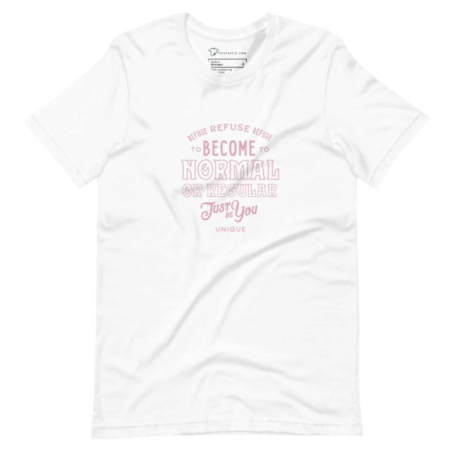 A white REFUSE TO BE NORMAL Just Be You Motivational Quote Unisex T-Shirt.