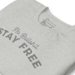 No Bullsh*t Stay Free T-Shirt: Embrace Freedom with Humor and Style.