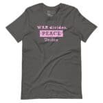 A gray War Divides Peace Unites | Unisex Heavy Cotton Tee.