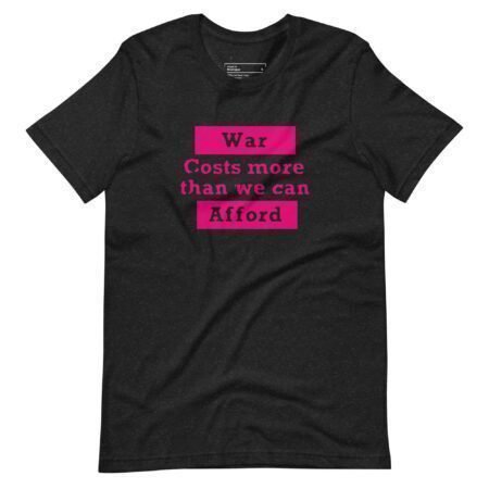 War Costs More Than We Can Afford | Unisex heavy cotton tee depicting the consequences of war costs.