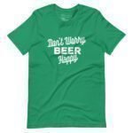 Don't worry, Dont Worry Beer Happy | St.Patricks | Unisex T-Shirt.