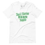 Don't "Dont Worry Be Happy | St.Patricks" worry unisex t-shirt.