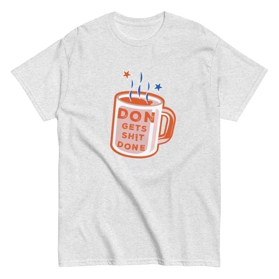 A Don Gets Sh!t Done | Elections 2024 | Men's Classic Tee with the phrase "Don't Let the Coffee Go" perfect for Elections 2024.