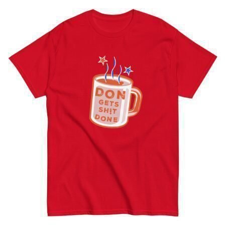 A red Don Gets Sh!t Done | Elections 2024 | Men's Classic Tee with the words "don't go there.
