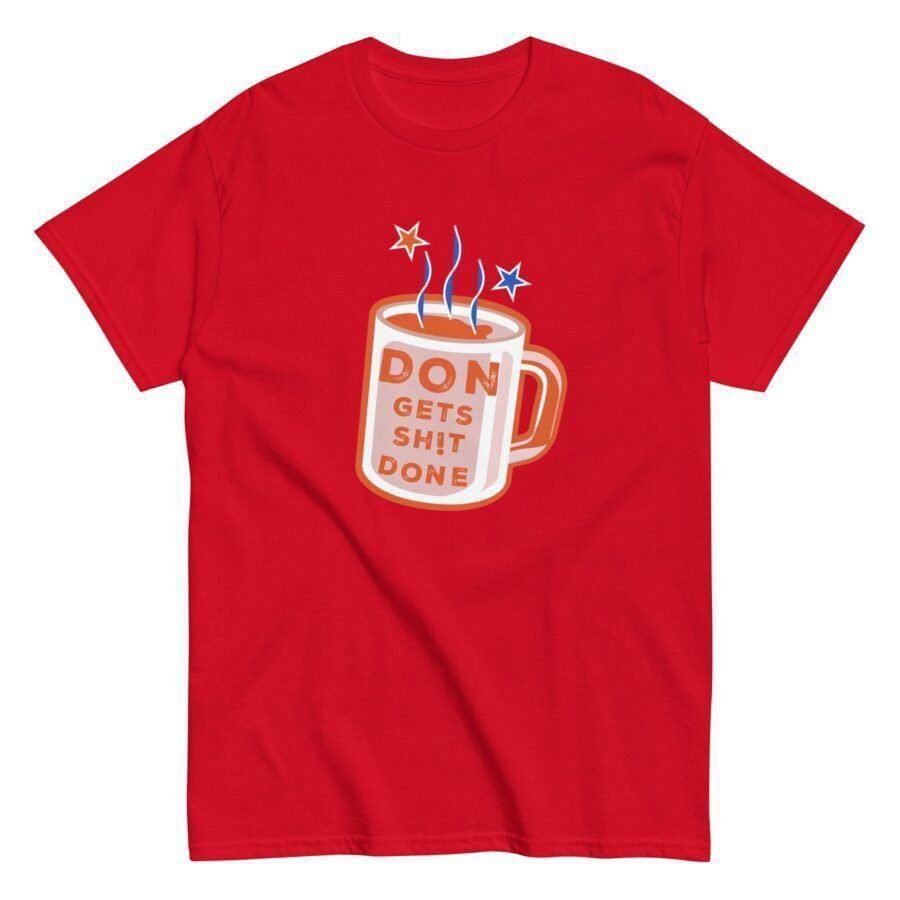 A red Don Gets Sh!t Done | Elections 2024 | Men's Classic Tee with the words "don't go there.