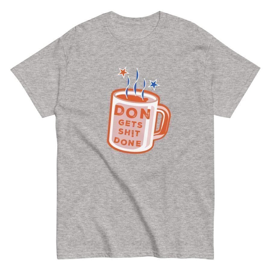 A Don Gets Sh!t Done | Elections 2024 | Men's Classic Tee with a message to not let the coffee go.