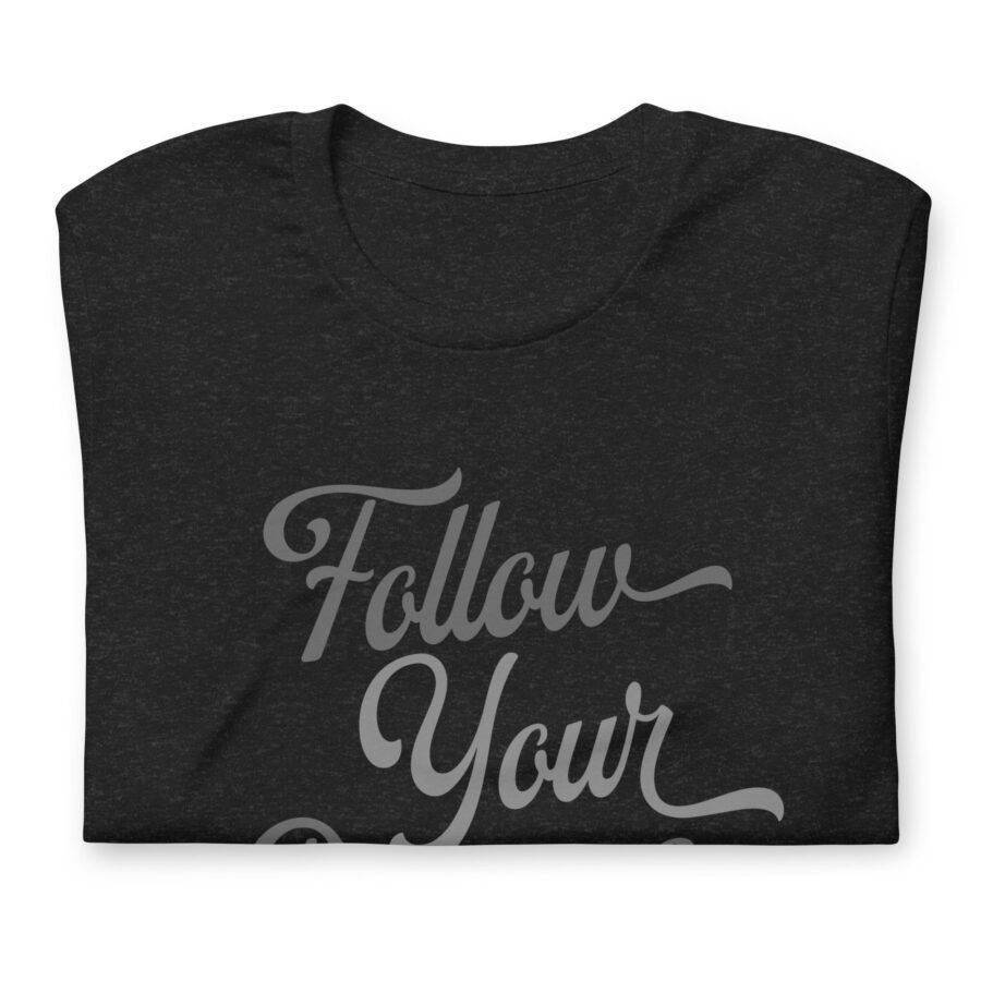 A black Follow Your Dreams unisex t-shirt.