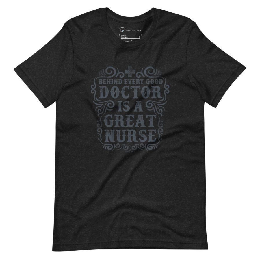 Behind Every Doctor Is A Great Nurse | Motivational Unisex T-shirt - Image 2