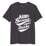 Makers Gonna Make | Unisex Organic Cotton T-shirt - Image 5