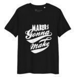 Makers Gonna Make | Unisex Organic Cotton T-shirt - Image 3