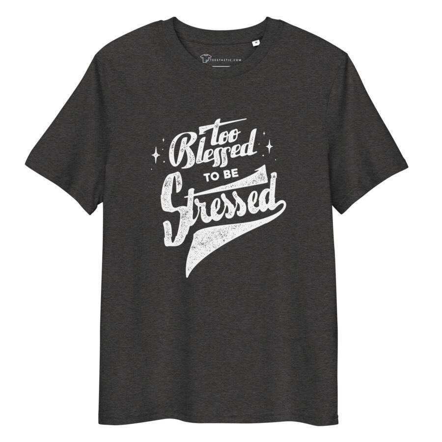 A dark grey, organic cotton t-shirt with white text that reads, "Too Blessed To Be Stressed" in a stylized font. The To Blessed To Be Stress | Unisex Organic Cotton T-shirt perfectly blends comfort and style for anyone blessed to be stress-free.