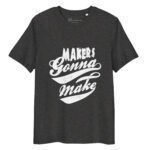 Makers Gonna Make | Unisex Organic Cotton T-shirt - Image 4