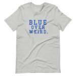 A unisex t-shirt in light gray featuring the bold blue text "BLUE OVER WEIRD." on the front, perfect for showcasing your unique style during Elections 2024 season.