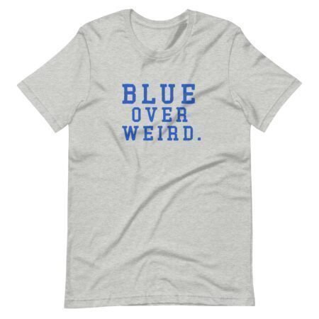A unisex t-shirt in light gray featuring the bold blue text "BLUE OVER WEIRD." on the front, perfect for showcasing your unique style during Elections 2024 season.