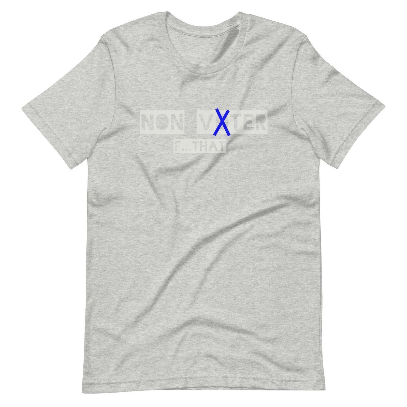 Non Voter | Elections 2024 | Unisex t-shirt features a gray design with the text "NON VOTER F... THAT" in shaded letters and a blue "X" in "VOTER," making it perfect for making a statement in the upcoming 2024 elections.