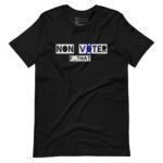 A unisex t-shirt in black featuring the text "NON VOTER" with "OT" crossed out, and below it says "F... THAT" in white and blue. Perfect for making a statement during Elections 2024.