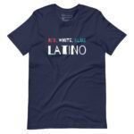 The "Red White Blue Latino | Elections 2024 | Unisex T-shirt" is a navy blue shirt that boldly features the words "RED, WHITE, BLUE LATINO" printed on the front in striking red, white, and blue letters—an ideal statement piece for Elections 2024.