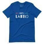 The "Red White Blue Latino | Elections 2024 | Unisex t-shirt" features a blue design with the words "RED, WHITE, BLUE" above "LATINO" in white text, accented with small segments of red and blue coloring. It's perfect for expressing your pride during Elections 2024.