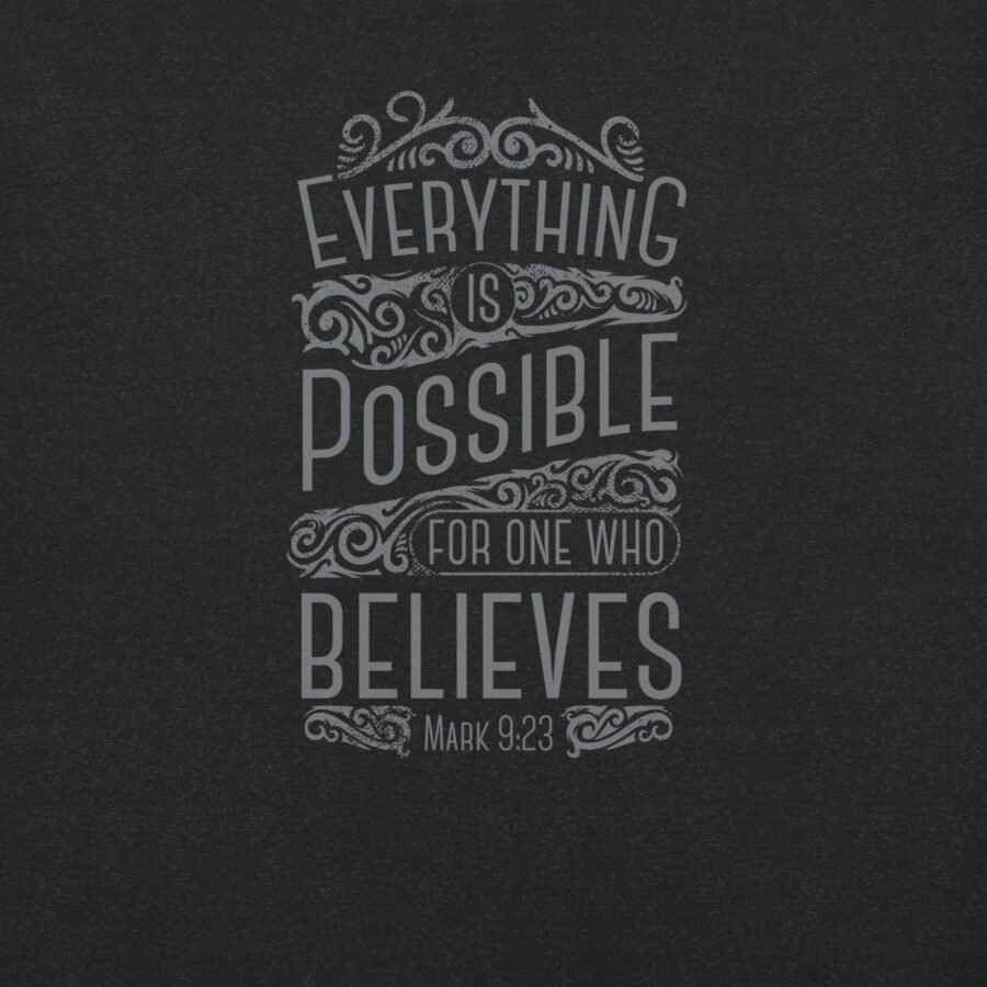The unisex t-shirt design features text on a dark background that reads, "Everything is possible for one who believes. Mark 9:23," adorned with decorative flourishes.